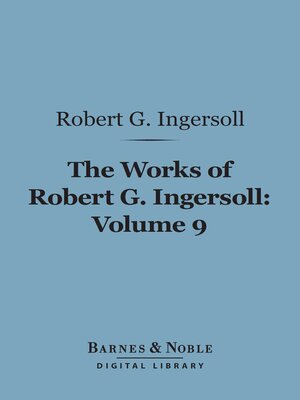 cover image of The Works of Robert G. Ingersoll, Volume 9 (Barnes & Noble Digital Library)